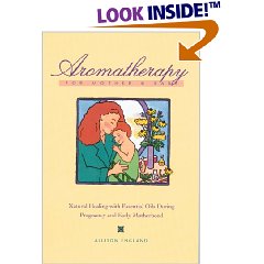 Aromatherapy for Mother and Baby: Natural Healing With Essential Oils During Pregnancy and Early motherhood by Allison England
